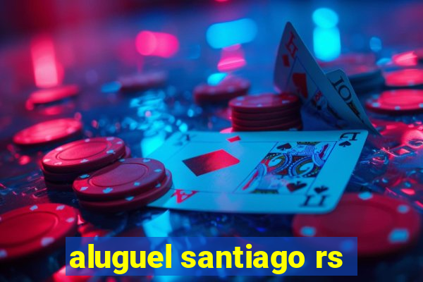 aluguel santiago rs